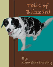  Tails of Blizzard The adventures of one Wisconsin dog after  he left the Humane Society and found his family.